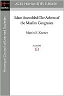 Islam Assembled: The Advent of the Muslim Congresses