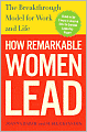 How Remarkable Women Lead: The Breakthrough Model for Work and Life