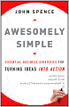 Awesomely Simple: Essential Business Strategies for Turning Ideas Into Action