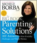 The Big Book of Parenting Solutions: 101 Answers to Your Everyday Challenges and Wildest Worries
