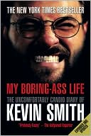 My Boring-Ass Life (New Edition): The Uncomfortably Candid Diary of Kevin Smith