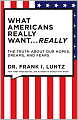 What Americans Really Want...Really: The Truth About Our Hopes, Dreams, and Fears