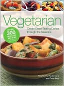 Vegetarian: Create Great-Tasting Dishes Through the Seasons