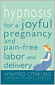 Hypnosis for a Joyful Pregnancy and Pain-Free Labor and Delivery