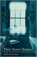 Their Sisters' Keepers: Women's Prison Reform in America, 1830-1930