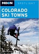 Moon Spotlight Colorado Ski Towns: Including Aspen, Vail & Breckenridge