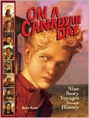 On a Canadian Day: Nine Story Voyages Through History