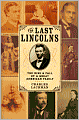 The Last Lincolns: The Rise & Fall of a Great American Family