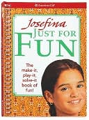 Josefina Just for Fun: The Make it, play it, solve it book of fun