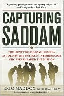 Capturing Saddam: The Hunt for Saddam Hussein--As Told by the Unlikely Interrogator Who Spearheaded the Mission