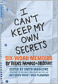 I Can't Keep My Own Secrets: Six-Word Memoirs by Teens Famous and Obscure