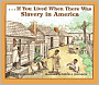 If You Lived When There Was Slavery in America