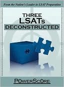 The PowerScore LSAT Deconstructed Series, Three LSATs Deconstructed