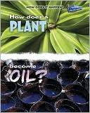 How Does A Plant Become Oil?