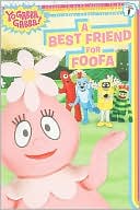 A Best Friend for Foofa (Yo Gabba Gabba Ready-to-Read Series)
