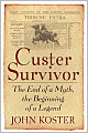 Custer Survivor: The end of a myth--the beginning of a legend