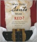 Why Does Santa Wear Red?... and 100 Other Christmas Curiosities Unwrapped