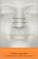 Buddhism Is Not What You Think: Finding Freedom Beyond Beliefs