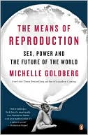 The Means of Reproduction: Sex, Power, and the Future of the World
