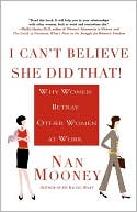 I Can't Believe She Did That!: Why Women Betray Other Women at Work