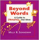 Beyond Words; A Guide to Drawing out Ideas for Anyone Who Works with Groups