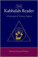 The Kabbalah Reader: A Sourcebook of Visionary Judaism