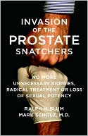 download Invasion of the Prostate Snatchers : No More Unnecessary Biopsies, Radical Treatment or Loss of Sexual Potency book