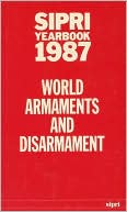 SIPRI Yearbook 1987: World Armaments and Disarmament