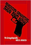 American Gangsters, Then and Now: An Encyclopedia