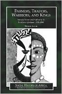 download Farmers, Traders, Warriors, and Kings : Female Power and Authority in Northern Igboland, 1900-1960 book
