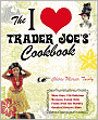 The I Love Trader Joe's Cookbook: More than 150 Delicious Recipes Using Only Foods from the World?s Greatest Grocery Store