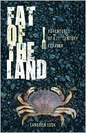 Fat of the Land: Adventures of a 21st Century Forager