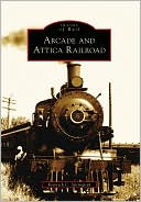 Arcade and Attica Railroad, New York (Images of Rail Series)