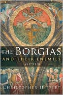 The Borgias and Their Enemies by Christopher Hibbert: Book Cover