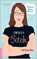 Cancer is a Bitch: Or, I'd Rather Be Having a Midlife Crisis