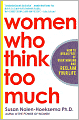 Women Who Think Too Much: How to Break Free of Overthinking and Reclaim Your Life