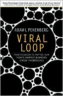 Viral Loop: From Facebook to Twitter, How Today's Smartest Businesses Grow Themselves