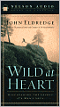 Wild at Heart: Discovering the Secret of a Man's Soul