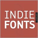 Indie Fonts: A Compendium of Digital Type from Independent Foundries