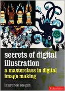 Secrets of Digital Illustration: A Master Class in Commercial Image-Making