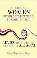 Calling All Women--From Competition to Connection: Advice and Inspiration for Women of All Ages