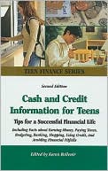 Cash and Credit Information for Teens : Tips for a Successful Financial Life : Including Facts About Earning Money, Paying Taxes, Budgeting, Banking, Shopping, Using Credit, and Avoiding Financial Pitfalls