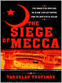 The Siege of Mecca: The Forgotten Uprising in Islam's Holiest Shrine and the Birth of Al Qaeda