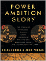 Power Ambition Glory: The Stunning Parallels Between Great Leaders of the Ancient World and Today...and the Lessons You Can Learn
