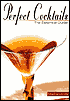Perfect Cocktails: The Essential Guide