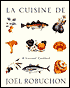 La Cuisine De Joel Robuchon: A Seasonal Cookbook