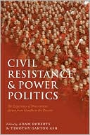 Civil Resistance and Power Politics: The Experience of Non-violent Action from Gandhi to the Present