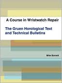 A Course In Wristwatch Repair The Gruen Horological Text And Technical Bulletins