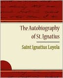 The Autobiography Of St. Ignatius