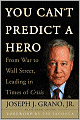 You Can't Predict a Hero: From War to Wall Street, Leading in Times of Crisis